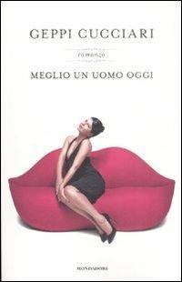 Meglio un uomo oggi - Geppi Cucciari - Libro Mondadori 2009 | Libraccio.it