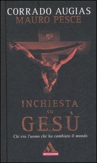 Inchiesta su Gesù. Chi era l'uomo che ha cambiato il mondo - Corrado Augias, Mauro Pesce - Libro Mondadori 2007, I miti | Libraccio.it