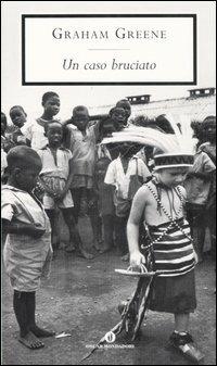 Un caso bruciato - Graham Greene - Libro Mondadori 2007, Oscar scrittori moderni | Libraccio.it