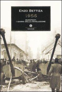 1956. Budapest: i giorni della rivoluzione - Enzo Bettiza - Libro Mondadori 2007, Oscar storia | Libraccio.it