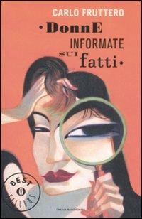 Donne informate sui fatti - Carlo Fruttero - Libro Mondadori 2008, Oscar grandi bestsellers | Libraccio.it