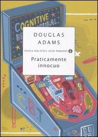 Praticamente innocuo - Douglas Adams - Libro Mondadori 2007, Piccola biblioteca oscar | Libraccio.it