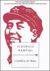 L' ombra di Mao. Sulle tracce del Grande Timoniere per capire il presente di Cina, Tibet, Corea del Nord e il futuro del mondo