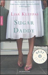 Sugar daddy - Lisa Kleypas - Libro Mondadori 2007, Oscar bestsellers emozioni | Libraccio.it