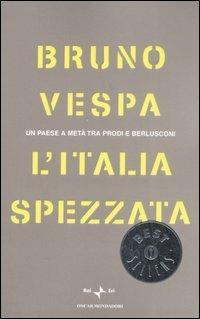 L' Italia spezzata. Un paese a metà tra Prodi e Berlusconi - Bruno Vespa - Libro Mondadori 2007, Oscar bestsellers | Libraccio.it