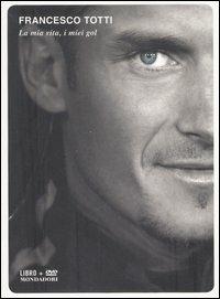 La mia vita, i miei gol. Con DVD - Francesco Totti - Libro Mondadori 2007, Ingrandimenti | Libraccio.it