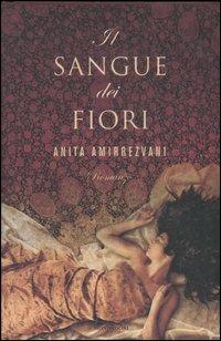 Il sangue dei fiori - Anita Amirrezvani - Libro Mondadori 2007, Omnibus | Libraccio.it
