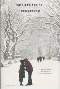 I newyorkesi - Cathleen Schine - Libro Mondadori 2007, Scrittori italiani e stranieri | Libraccio.it