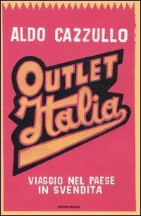 Outlet Italia. Viaggio nel paese in svendita - Aldo Cazzullo - Libro Mondadori 2007, Frecce | Libraccio.it