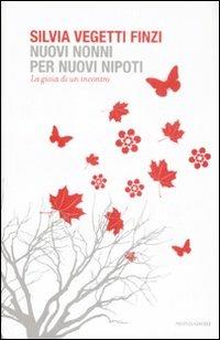 Nuovi nonni per nuovi nipoti. La gioia di un incontro - Silvia Vegetti Finzi - Libro Mondadori 2008, Saggi | Libraccio.it