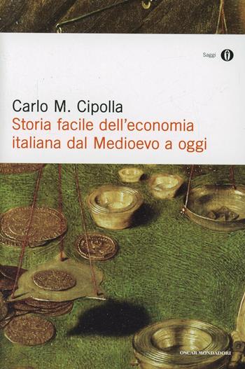 Storia facile dell'economia italiana dal Medioevo a oggi - Carlo M. Cipolla - Libro Mondadori 2007, Oscar saggi | Libraccio.it