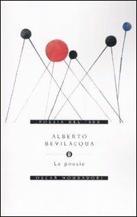 Le poesie - Alberto Bevilacqua - Libro Mondadori 2007, Oscar poesia del Novecento | Libraccio.it