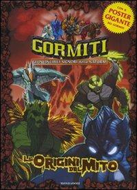 Le origini del mito. Gormiti. Con gadget  - Libro Mondadori 2007 | Libraccio.it