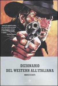 Dizionario del western all'italiana - Marco Giusti - Libro Mondadori 2007, Oscar varia | Libraccio.it