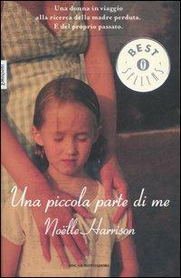 Una piccola parte di me - Noëlle Harrison - Libro Mondadori 2007, Oscar bestsellers emozioni | Libraccio.it