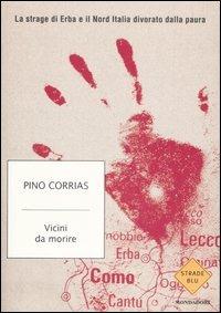 Vicini da morire. La strage di Erba e il Nord Italia divorato dalla paura - Pino Corrias - Libro Mondadori 2007, Strade blu. Non Fiction | Libraccio.it