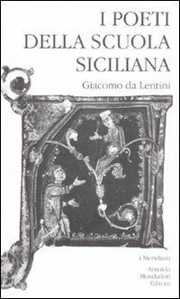 I poeti della Scuola siciliana. Vol. 1: Giacomo da Lentini.  - Libro Mondadori 2008, I Meridiani | Libraccio.it