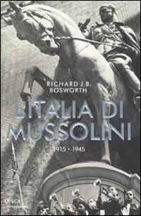 L' Italia di Mussolini. 1915-1945 - Richard J. Bosworth - Libro Mondadori 2007, Le scie | Libraccio.it