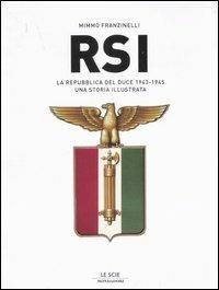 La Repubblica del Duce. RSI 1943-1945. Una storia illustrata. Ediz. illustrata - Mimmo Franzinelli - Libro Mondadori 2007, Le scie | Libraccio.it