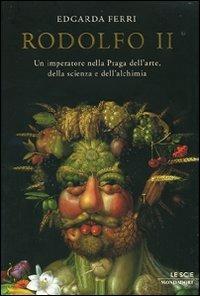 Rodolfo II. Un imperatore nella Praga dell'arte, della scienza e dell'alchimia - Edgarda Ferri - Libro Mondadori 2007, Le scie | Libraccio.it