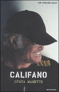 Senza manette - Franco Califano, Pierluigi Diaco - Libro Mondadori 2008, Ingrandimenti | Libraccio.it