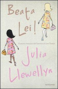 Beata lei! - Julia Llewellyn - Libro Mondadori 2007, Omnibus | Libraccio.it