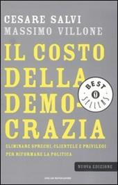 Il costo della democrazia. Eliminare sprechi, clientele e privilegi per riformare la politica