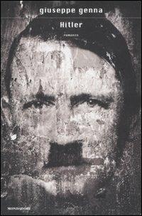 Hitler - Giuseppe Genna - Libro Mondadori 2008, Scrittori italiani e stranieri | Libraccio.it