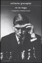 Re in fuga. La leggenda di Bobby Fischer