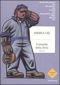 Cronache dalla ditta - Andrea Cisi - Libro Mondadori 2008, Strade blu. Fiction | Libraccio.it