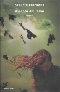 Il vento dell'odio - Roberto Cotroneo - Libro Mondadori 2008, Scrittori italiani e stranieri | Libraccio.it