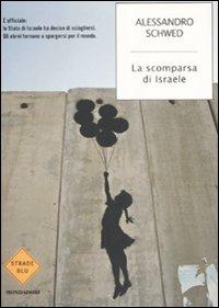 La scomparsa di Israele - Alessandro Schwed - Libro Mondadori 2008, Strade blu. Fiction | Libraccio.it