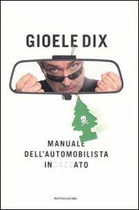 Manuale dell'automobilista incazzato - Gioele Dix - Libro Mondadori 2007, Biblioteca umoristica Mondadori | Libraccio.it