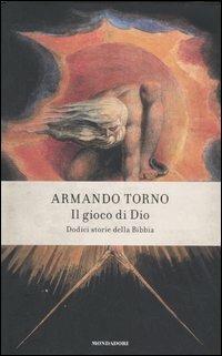 Il gioco di Dio. Dodici storie della Bibbia - Armando Torno - Libro Mondadori 2007, Saggi | Libraccio.it