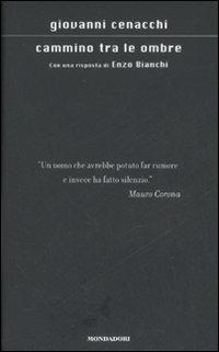 Cammino tra le ombre. Con una risposta di Enzo Bianchi - Giovanni Cenacchi - Libro Mondadori 2008, Scrittori italiani e stranieri | Libraccio.it