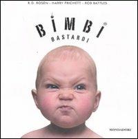 Bimbi bastardi - R. D. Rosen, Harry Prichett, Rob Battles - Libro Mondadori 2008, Arcobaleno | Libraccio.it