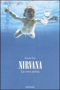 Nirvana. La vera storia - Everett True - Libro Mondadori 2008, Ingrandimenti | Libraccio.it