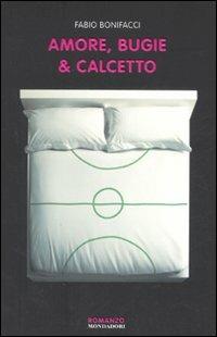 Amore, bugie & calcetto - Fabio Bonifacci - Libro Mondadori 2008, Biblioteca umoristica Mondadori | Libraccio.it