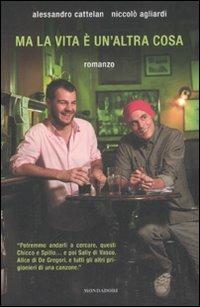 Ma la vita è un'altra cosa -  Alessandro Cattelan,  Niccolò Agliardi - Libro Mondadori 2008, Arcobaleno | Libraccio.it