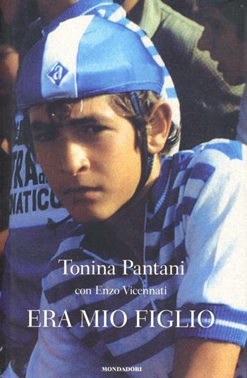 Era mio figlio - Tonina Pantani, Enzo Vicennati - Libro Mondadori 2008, Ingrandimenti | Libraccio.it