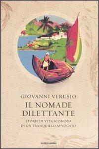 Il nomade dilettante. Storie di vita scomoda di un tranquillo avvocato - Giovanni Verusio - Libro Mondadori 2008, Ingrandimenti | Libraccio.it