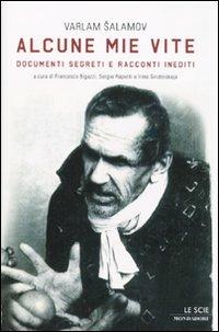 Alcune mie vite. Documenti segreti e racconti inediti - Varlam Salamov - Libro Mondadori 2009, Le scie | Libraccio.it
