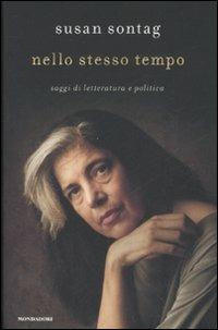 Nello stesso tempo. Saggi di letteratura e politica - Susan Sontag - Libro Mondadori 2008, Saggi | Libraccio.it