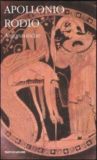 Argonautiche - Rodio Apollonio - Libro Mondadori 2007, I classici collezione | Libraccio.it