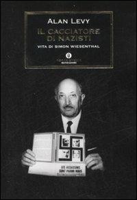 Il cacciatore di nazisti. Vita di Simon Wiesenthal - Alan Levy - Libro Mondadori 2008, Oscar storia | Libraccio.it