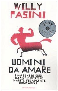 Uomini da amare. I maschi di oggi: capire e gestire i mariti, fidanzati, compagni - Willy Pasini - Libro Mondadori 2008, Oscar bestsellers | Libraccio.it