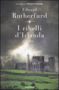 I ribelli d'Irlanda - Edward Rutherfurd - Libro Mondadori 2008, Omnibus | Libraccio.it