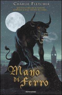Mano di ferro - Charlie Fletcher - Libro Mondadori 2008, I Grandi | Libraccio.it