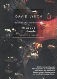 In acque profonde. Meditazione e creatività - David Lynch - Libro Mondadori 2008, Piccola biblioteca oscar | Libraccio.it