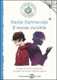 Il mondo invisibile - Paola Cannavale - Libro Mondadori 2008, I Sassolini a colori. Blu | Libraccio.it